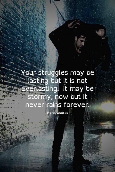 Your struggles may be lasting but it's not everlasting. It may be stormy now but it never rains forever. ~MordyQuotes It Will Be Alright Quotes, The Storm Will Pass Quotes, Alright Quotes, This Too Shall Pass Quote, Passing Quotes, Things Will Get Better, Get Well Quotes, Classroom Quotes, Great Inspirational Quotes