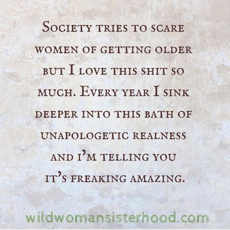 Instagram post by WILD WOMAN SISTERHOOD® • Jun 30, 2019 at 7:44pm UTC Wild Women Sisterhood, Aging Quotes, Whisper In Your Ear, Women Empowerment Quotes, Getting Older, Empowerment Quotes, Wild Woman, Quotes That Describe Me, Empowering Women