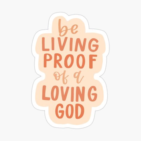 Be Living Proof Of A Loving God, Living Proof Of A Loving God, Aesthetic Christian Stickers, Godly Stickers, Biblical Stickers, Christian Stickers Aesthetic, Christian Stickers Free Printable, Bible Journal Stickers, Bible Verse Stickers