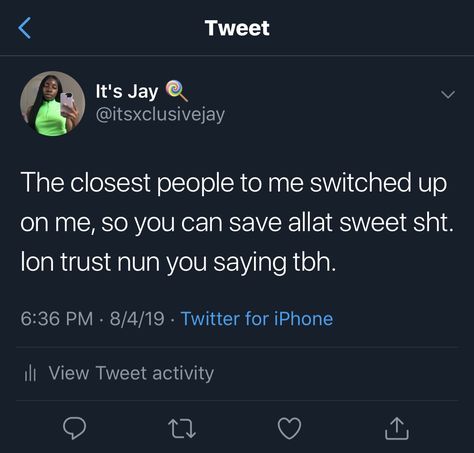 the closest people to me switched up on me, so you can save allat sweet sht. ion trust nun you saying tbh. || 𝒑𝒊𝒏𝒕𝒆𝒓𝒆𝒔𝒕 : @xclusivejay 💦 When They Switch Up On You Quotes, The Realest Get Treated The Worst, People You Can Trust Quotes, Can’t Trust People Quotes, Ion Have Friends Tweets, Ion Got Friends Quotes, Quotes About People Switching Up On You, Quote About Not Trusting People, Twitter Sayings Quotes