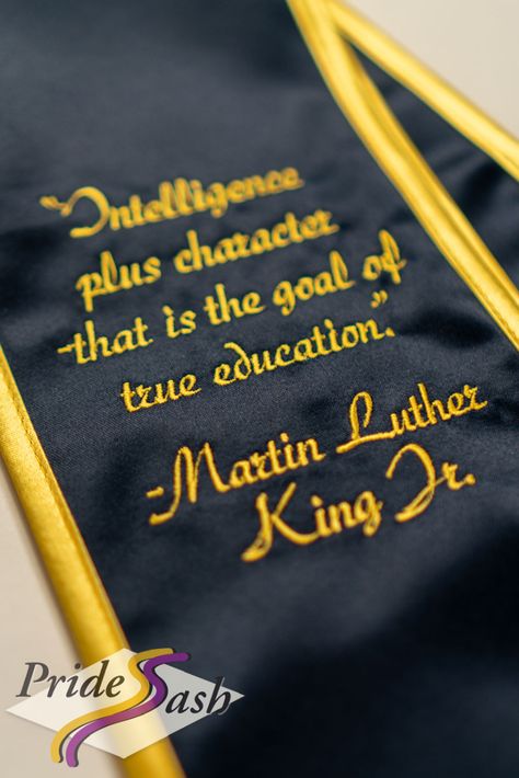 "Intelligence plus character-that is the goal of true education." -Martin Luther King Jr. Masters Graduation Stole Ideas, Education Graduation Stole, Graduation Sash Ideas, Mba Graduation Stole, Graduation Stole Ideas, Gre Study Plan, Personalized Graduation Stole, Customized Graduation Stole, Custom Grad Stole