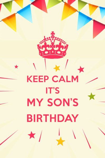 Keep Calm style wish for my son Boy Birthday Pictures, 1st Birthday Wishes, Son Birthday Quotes, Birthday Wishes For Kids, Birthday Wishes For Son, Kids Quotes, Happy Mothers Day Wishes, Sister Birthday Quotes, Birthday Quotes For Me