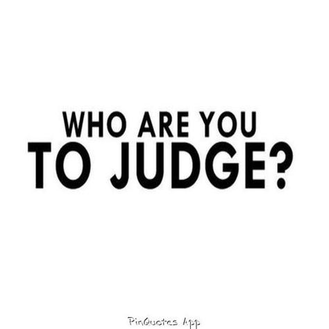 Who are you to judge? 6 Word Quotes, Jealous People, Judge Quotes, Wise People, Inspiring Words, Don't Judge, Positive Words, Love Words, Be Yourself Quotes