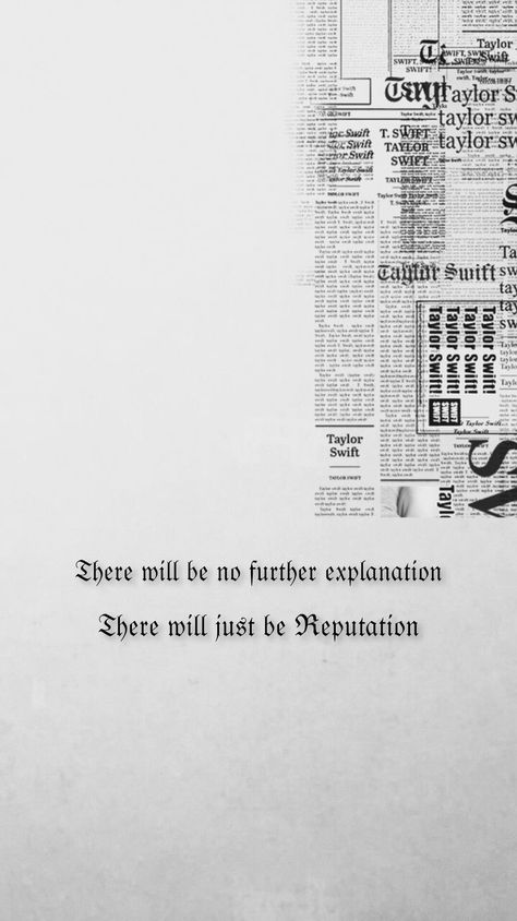 There Will Be No Further Explanation, There Will Be No Explanation There Will Be Just Reputation, Reputation Newspaper, There Will Just Be Reputation, Eva Aesthetic, Rep Aesthetic, There Will Be No Explanation, Reputation Quotes, Swiftie Wallpaper