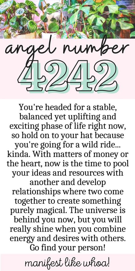 You're headed for a stable, balanced yet uplifting and exciting phase of life right now, so hold on to your hat because you're going for a wild ride... kinda. With matters of money or the heart, now is the time to pool your ideas and resources with another and develop relationships where two come together to create something purely magical. The universe is behind you now, but you will really shine when you combine energy and desires with others. Go find your person! 4242 Angel Number, 4242 Angel Number Meaning, Numerology Notes, Manifesting Positivity, Angel Number Meaning, Spiritual Awakening Signs, Soul Mate Love, Numerology Numbers, African Spirituality