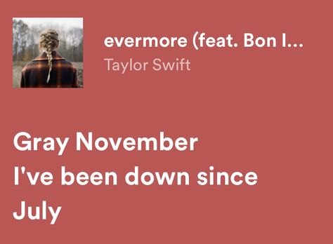 Evermore Bon Iver, Evermore Captions, Taylor Swift Lyrics Spotify Evermore, Grey November I've Been Down Since July, Evermore Lyrics Spotify, November Lyrics, Evermore Spotify, Bon Iver Lyrics, July Lyrics