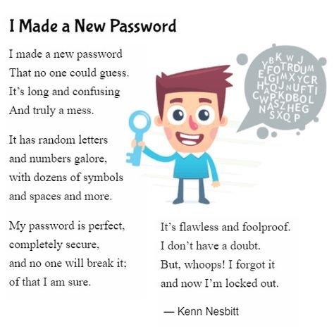 Is it time to update your password? Don't do what I did! https://www.poetry4kids.com/poems/i-made-a-new-password/ #funny #technology #password #security #poem #poetry #children #kids Lyrical Poem, Funny Rhyming Poems, Funny Poems For Kids, Scottish Poems, Silly Poems, Poem Recitation, Kindergarten Poems, English Poems For Kids, Random Letters