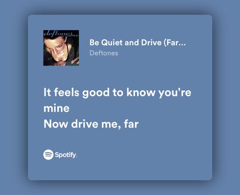 It Feels Good To Know Your Mine Deftones, Deftones Quotes Lyrics, Deftones Love Lyrics, Deftones Lyrics Spotify, Deftones Lyrics Tattoo, Metal Love Songs, Deftones Quotes, Be Quiet And Drive, Deftones Lyrics