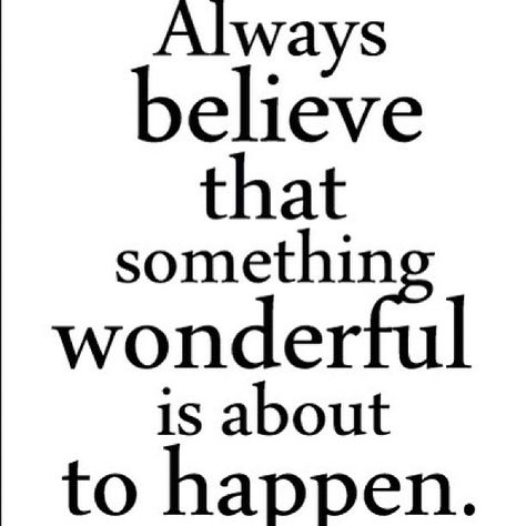 Always believe that something wonderful is about to happen! Move On Quotes, Life Quotes Love, Always Believe, Wonderful Words, Quotable Quotes, Happy Thoughts, Move On, A Quote, Happy Quotes