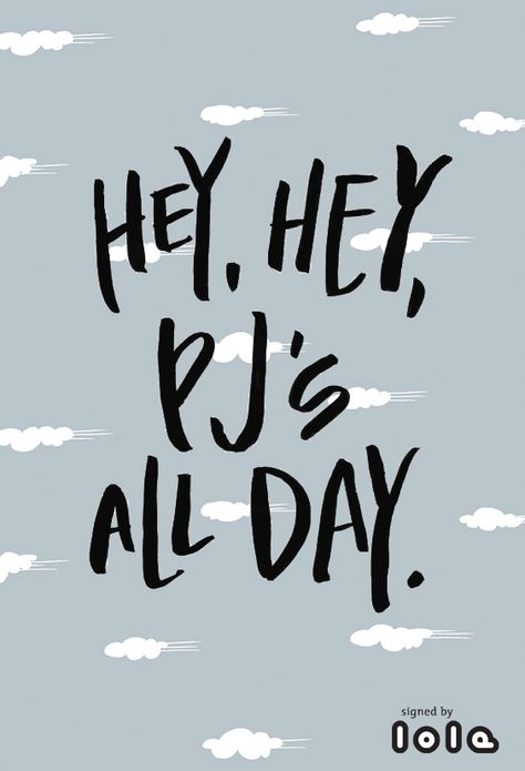 Hey, hey, PJ's all day - quote by Lola, DayDream ice grey oilcloth Pijama Quotes, Pajamas Quotes, Shopping Quotes Funny, Pajama Day At School, Thursday Quotes, Quiet Time Activities, Pajama Day, Shopping Quotes, Quirky Quotes