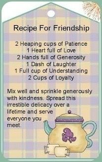 Recipe Quotes, Recipe For Friendship, Tea Poetry, Budha Art, Friendship Tea, Scripture Tea, Friendship Recipe, Special Friendship Quotes, Friendship Presents