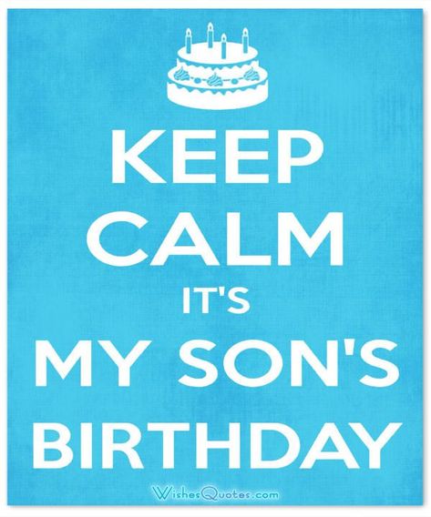 Card Keep Calm It’s My Son Birthday - Birthday Wishes for Son Birthday Quotes For Son, Quotes For Son, Birthday Ecards Funny, Nice Birthday Messages, 50th Birthday Wishes, Mom Birthday Quotes, Birthday Wishes For Son, Daughters Birthday, Birthday Quotes For Daughter