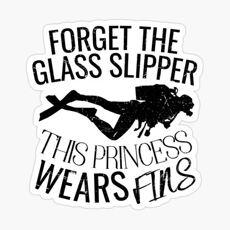 Get my art printed on awesome products. Support me at Redbubble #RBandME: https://www.redbubble.com/i/sticker/Scuba-Diving-Diver-Girl-Forget-Glass-Slipper-Princess-Fins-funny-gift-idea-for-scuba-diving-women-by-Shokybook/139199633.EJUG5?asc=u Future Marine, Scuba Diving Quotes, Diving Quotes, Diver Art, Scuba Diver Girls, Capricorn Traits, Sharks Funny, Scuba Gear, Dive Shop