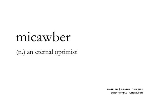 Other Wordly, Eternal Optimist, If Not Now Then When, Nice Words, David Copperfield, Uncommon Words, Fancy Words, Weird Words, Unusual Words