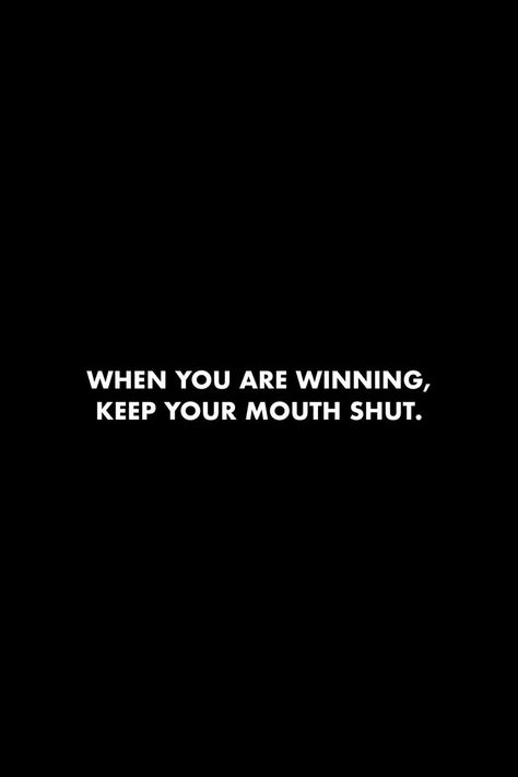 When You Are Winning Keep Your Mouth Shut, Winning In Life Quotes, You Win Quotes, Gain Confidence Quotes, Lowkey Life Aesthetic, How To Be Lowkey Tips, Wining Quotes, When To Keep Your Mouth Shut, Lowkey Life Quotes