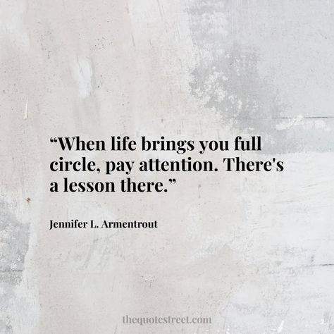 Full Circle Quotes, James Russell, Stomachache, Jennifer L Armentrout, Live Life Happy, Circle Quotes, Stomach Ache, Apple Orchard, Lesson Quotes