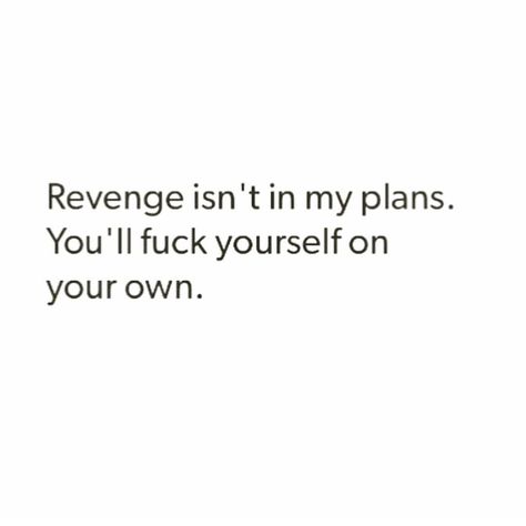 Revenge Quotes For Him, People Who Seek Revenge Quotes, Ex Best Friend Tattoo, Quotes About Revenge Relationships, Savage Revenge Quotes, Get Revenge Quotes, Revenge Is Not In My Plans, No Need For Revenge Quotes, Expose Quotes