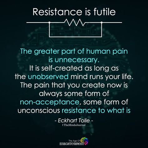 Resistance Is Futile - https://themindsjournal.com/resistance-is-futile/ Non Resistance Quotes, Resistance Quotes Inspiration, Resistance Quotes, Resist Quotes, Elkhart Tolle, Divine Oneness, Spiritual Seeker, Acceptance Quotes, Eckhart Tolle Quotes