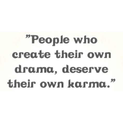 People who create their own drama, deserve their own karma.  ---Hows it feel seeing your ex move on living a happy life? Hows it feel to no longer control everyone? Hows it feel shacking up with your boyfriend? Hows it feel knowing you are stealing money from your own child? Not sure how you sleep at night! Drama Quotes, Womens T Shirt, Good Advice, Great Quotes, Inspire Me, Inspirational Words, Cool Words, Wise Words, Favorite Quotes