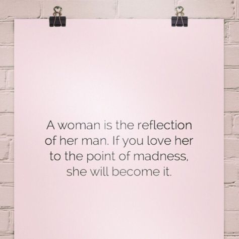 A Woman Is A Reflection Of Her Man, She Quotes, The Reflection, Men Quotes, True Story, If You Love, True Stories, Me Quotes, Love Her