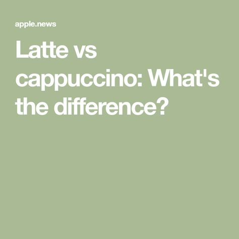 Latte vs cappuccino: What's the difference? Food Sweet, Tasting Table, Apple News, Cappuccino