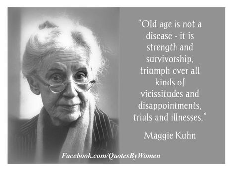 Maggie Kuhn paved the way for future generations of women as the founder of the Gray Panthers in 1970. Age Quotes Funny, Old Age Quotes, Disease Quote, Age Quotes, Epstein Barr, Ageing Gracefully, Wisdom Quotes Funny, Aging Quotes, Growing Older