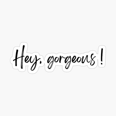 Get my art printed on awesome products. Support me at Redbubble #RBandME: https://www.redbubble.com/i/sticker/Hey-gorgeous-by-smthfresh/134069315.EJUG5?asc=u Hey Good Looking Quotes, Hey There, Hey Beautiful, Hey Sticker, Hey Y’all, Hey Girl Hey, Hey Girl Meme, Beautiful Meme, Hey Gorgeous