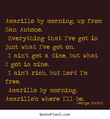 George Strait Amarillo By Morning George Strait Song Lyrics, County Songs, Country Lyrics Quotes, Amarillo By Morning, Rip Dad, Western Quotes, Texas Music, Best Country Singers, Lyrics Meaning