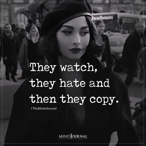 They Watch, They Hate and Then They Copy. Watching Everything I Do Quotes, Do Not Copy Me Quotes, Why Do People Copy Me, Being Copied Quotes, They Watch They Hate And Then They Copy, Self Thoughts Quotes, Copy Quotes People, Two Faces People Quotes, Watch Your Words Quotes