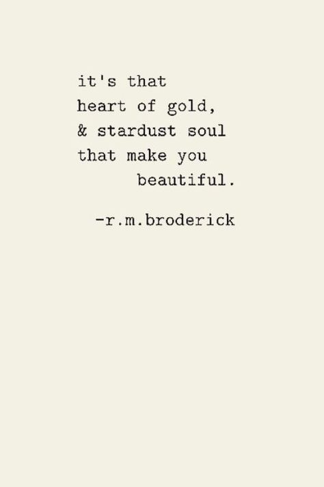 it's that heart of gold, & stardust soul that make you beautiful. Heart Of Gold Quotes, Stardust Quotes, Fairytale Quotes, Gold Quotes, Moon Quotes, Selfie Quotes, Romantic Book Quotes, Cheesy Quotes, Clever Quotes