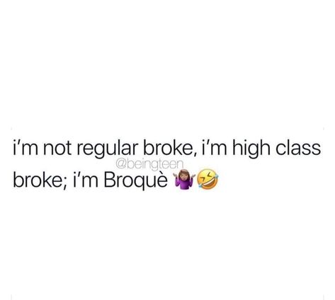 I'm not regular broke, I'm high class broke, I'm Broque Don't Go Broke Trying To Look Rich, Broke Humor, Broke Meme, No Money Meme Funny, Upgrade Go Back I Said Go Back Meme, Bro I Almost Gave A F Meme, Memes About Exes, I'm Broke Meme, Im Broke