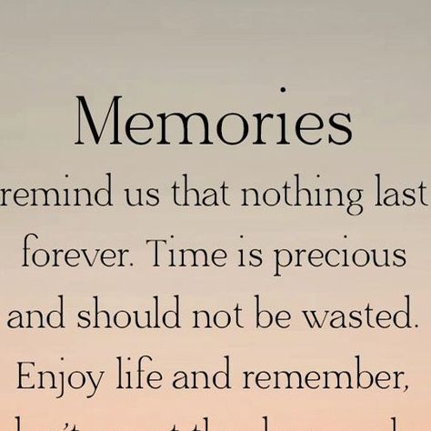 Memories Over Money Quotes, Your Memory Lives On Quotes, Time And Memories Quotes, Live Each Day To The Fullest, Counting Down The Days Quotes, Make Everyday Count Quotes, Missing Childhood Quotes Nostalgia, Live Each Day Like Its Your Last, Live Everyday Like Its Your Last