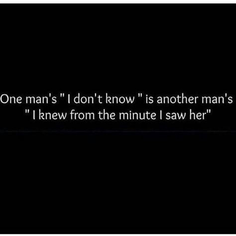 You were never an "I don't know". Like I mentioned many times before I knew from the moment I saw you. Inspirational Mottos, True Love Waits, Grunge Quotes, Relationship Rules, Another Man, Poem Quotes, Thoughts And Feelings, Life Inspiration, Lyric Quotes