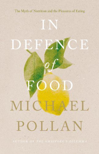 In Defence of Food: The Myth of Nutrition and the Pleasures of Eating by [Pollan, Michael] In Defense Of Food, 100 Days Of Real Food, Michael Pollan, Food Rules, Simple Invitation, Family Health, Got Books, Penguin Books, What To Read