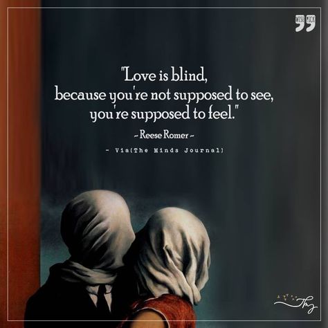 Love is Blind, because you are no supposed to see - http://themindsjournal.com/love-is-blind-because-you-are-no-supposed-to-see/ Love Is Blind Tattoo, Blind Love Quotes, Love Is Blind Quotes, Blind Quotes, Valentine 2024, Blue Quotes, The Minds Journal, Soul Love Quotes, Blind Love