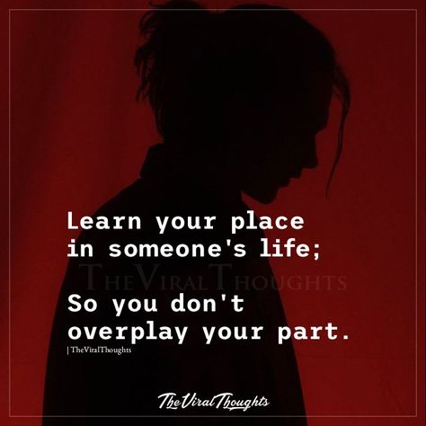 Don't Overplay Your Part, It’s Ok To Live A Life Others Don’t Understand, Learn Your Place In Peoples Life, Twix Cookies, Lessons Learned In Life, Toxic People, Inspiration Quotes, Life Lessons, Knowing You