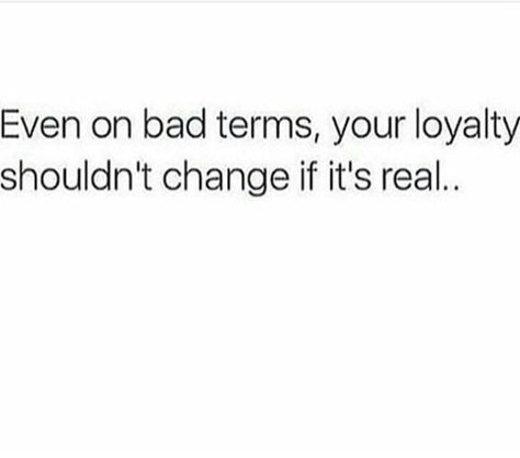 Even on bad terms, your loyalty shouldn't change if it's real. Baddie Quotes, Real Talk Quotes, Real Quotes, Fact Quotes, Insomnia, Pretty Words, Girl Quotes, Memes Quotes, Relatable Quotes