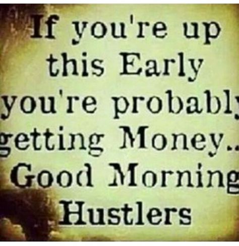 Up this early you're probably getting money, good morning hustlers Hustle Quotes Motivation, Rise Quotes, Self Respect Quotes, Respect Quotes, Me Irl, Hustle Quotes, Morning Blessings, Money Goals, Knowing Your Worth