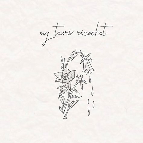 My Tears Ricochet Drawing, My Tears Ricochet Tattoo, Poetry Tattoo, My Tears Ricochet, Small Shoulder Tattoos, Taylor Swift Tattoo, Lyric Tattoos, Cute Tats, Flower Words