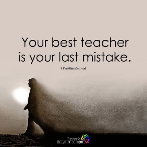 Your Best Teacher Is Your Last Mistake - https://themindsjournal.com/your-best-teacher-is-your-last-mistake/ Your Best Teacher Is Your Last Mistake, Best Teacher Quotes, Seek Peace, Wise Woman, Word Of Advice, Karma Quotes, Golden Rule, Good Life Quotes, Best Teacher