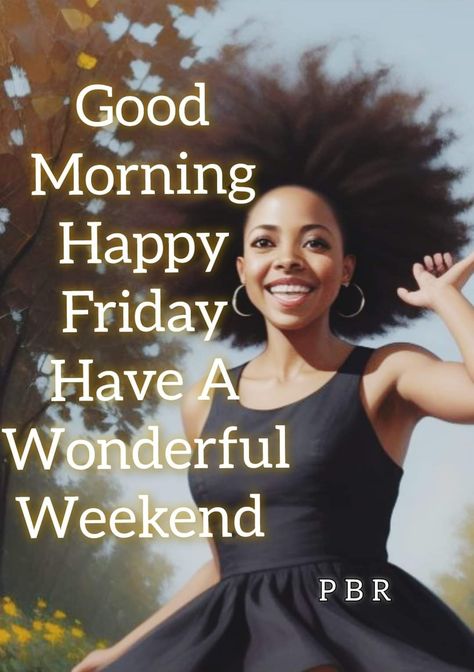 Friday Morning Images, Happy Friday Morning, African American Expressions, Friday Inspirational Quotes, African American Quotes, Weekend Greetings, Friday Messages, Unconditional Love Quotes, American Quotes