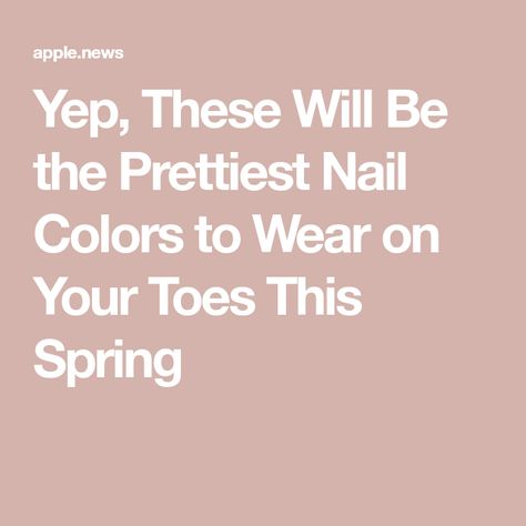 Yep, These Will Be the Prettiest Nail Colors to Wear on Your Toes This Spring Spring Toe Nail Colors Pedicures, Spring Toe Nail Colors, Spring Pedicure Colors, Toe Nail Colors, Spring Pedicure, Pretty Pedicures, Pedicure Colors, Pretty Nail Colors, Toe Nail Color