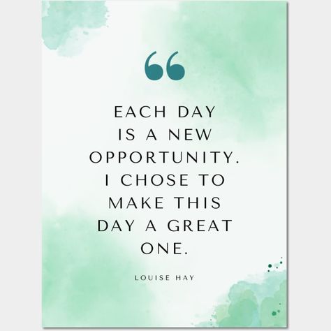 Louise Hay Quote | Each Day is a New Opportunity. I Chose To Make This Day a Great One | Positive Affirmation - Every Day Is A Gift - Posters and Art Prints | TeePublic Louise Hay Quotes, Every Day Is A Gift, Inspirational Quotes Posters, Louise Hay, Positive Affirmation, New Opportunities, Each Day, Choose Me, Positive Affirmations