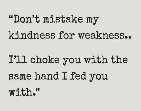 Just because I'm nice, it doesn't mean I like you Kindness For Weakness Quotes, Mistake My Kindness For Weakness, Weakness Quotes, Word Of Advice, Empowerment Quotes, Me Me, Truth Hurts, Strong Quotes, Favorite Words