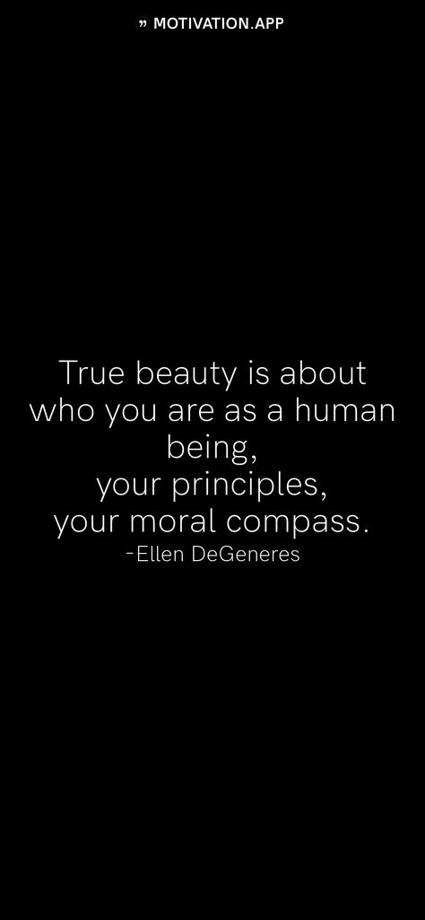 Moral Compass Quotes, Evil Quotes, Morals Quotes, Motivation App, Ellen Degeneres, Human Mind, Human Being, Self Love Quotes, True Beauty