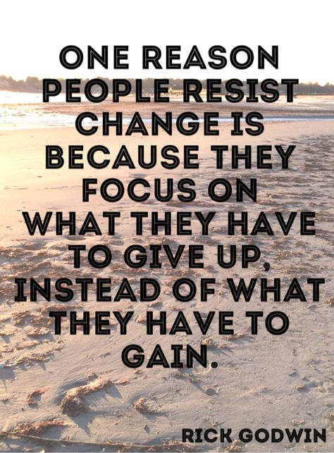 Quote 230: One reason people resist change is because they focus on what they have to give up, instead of what they have to gain. - Rick Godwin Image Positive, Fina Ord, Motiverende Quotes, Quotable Quotes, A Quote, Inspirational Quotes Motivation, Good Advice, Great Quotes, Wisdom Quotes