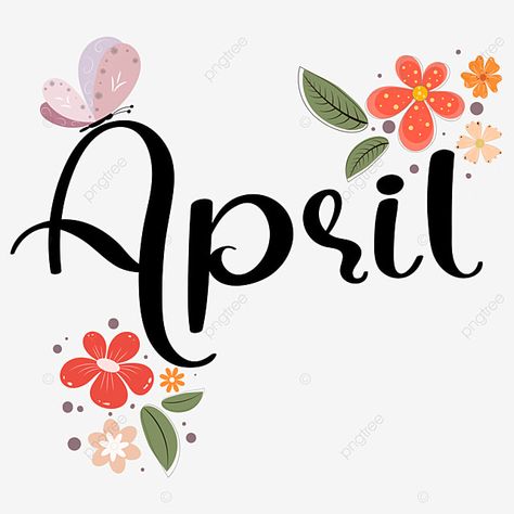 hello april,april,april month,month,months of the year,april background,flowers,flowers clipart,flowers vector,floral,hello spring,spring,spring background,butterfly,monthly calendar April Word Art, April Pictures Month, Hello April Month, April Calligraphy, April Clipart, April Background, Background Butterfly, April Month, Calendar April