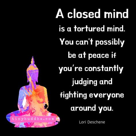 A Closed Mind Is a Tortured Mind - Tiny Buddha Be At Peace, Tiny Buddha, Buddhism Quote, Buddhist Quotes, At Peace, Buddha Quotes, Meditation Music, Amazing Quotes, Wise Quotes