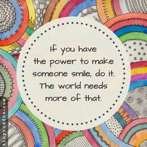 If you have the power to make someone smile, do it. The world needs more of that. Action For Happiness, Tiny Buddha, Make Someone Smile, Trend Quote, Daily Inspiration Quotes, Quotable Quotes, Powerful Words, Positive Attitude, Happy Life