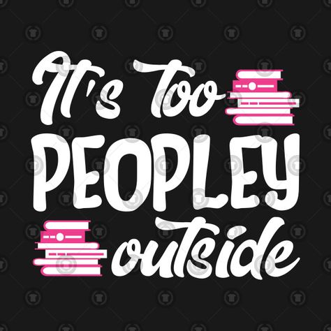 Its To Peopley Out There, Its Too Peopley Outside Quotes, Too Peopley Out There, It’s Too Peopley Outside, When You Don’t Have A Village, Introverted But Willing To Discuss Books, Introverts Memes Funny, Wallpaper Landscape, Introvert Humor